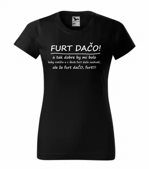 Vtipné dámske tričko s potlačou- Furt dačo! a tak dobre...