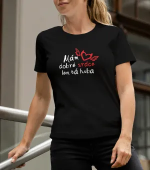 Dámske tričko s potlačou- Mám dobré srdce len...